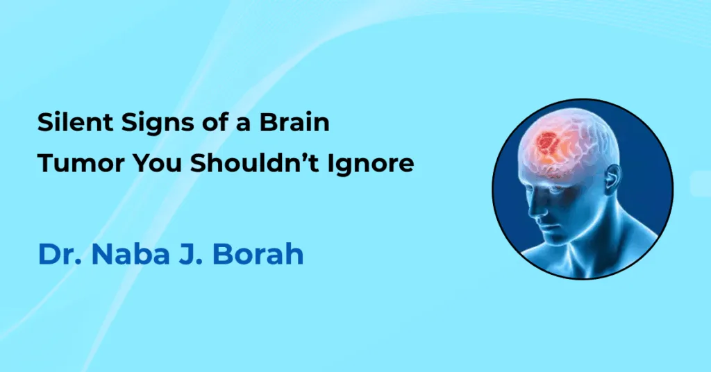 Silent Signs of Brain Tumor by Dr Naba J Borah